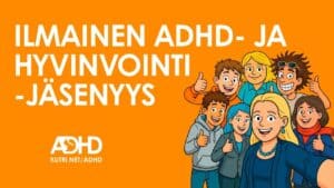 Ilmainen ADHD- ja hyvinvointijäsenyys